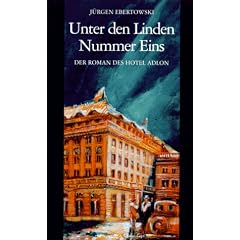 Unter den Linden Nummer Eins. Der Roman des Hotel Adlon