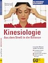 Kinesiologie: Aus Stress in die Balance. In wenigen Minuten stressfrei und befreit. Stressoren finden und beseitigen. Energieniveau anheben. Sofort wirksame Übungen