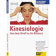 Kinesiologie: Aus Stress in die Balance. In wenigen Minuten stressfrei und befreit. Stressoren finden und beseitigen. Energieniveau anheben. Sofort wirksame �bungen
