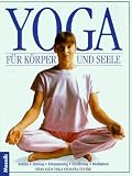 Yoga für Körper und Seele. Asanas, Atmung, Entspannung, Ernährung, Meditation