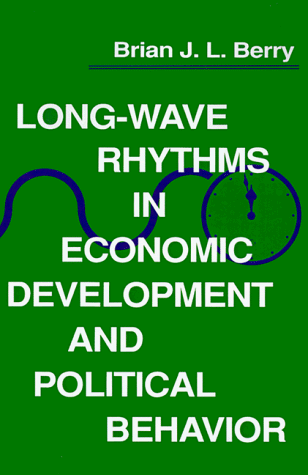 Long-Wave Rhythms in Economic Development and Political Behavior Long-Wave Rhythms in Economic Development and Political Behavior