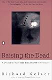 Raising the Dead: A Doctors Encounter with His Own Mortality