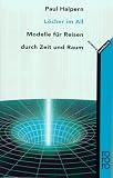 L�cher im All. Modelle f�r Reisen durch Zeit und Raum - Paul Halpern