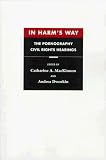 In Harms Way: The Pornography Civil Rights Hearings