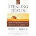 Stealing Jesus: How Fundamentalism Betrays Christianity