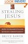 Stealing Jesus: How Fundamentalism Betrays Christianity