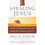 Stealing Jesus: How Fundamentalism Betrays Christi&hellip by Bruce Bawer