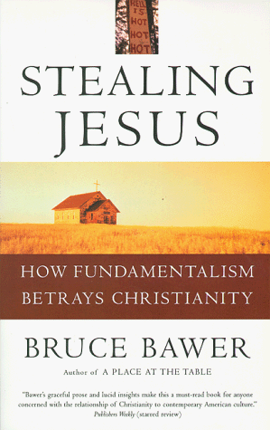 Stealing Jesus: How Fundamentalism Betrays Christianity Stealing Jesus: How Fundamentalism Betrays Christianity