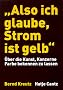 'Also ich glaube, Strom ist gelb'