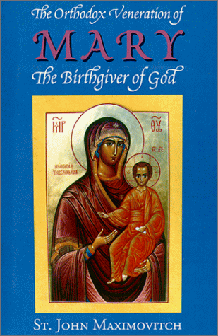 The Orthodox Veneration of Mary The Birthgiver of God