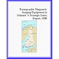 Tomographic Diagnostic Imaging Equipment in Finland: A Strategic Entry Report, 1996 (Strategic... by Inc Icon Group International and The Healthcare Research Group