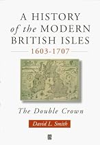 A History of the Modern British Isles 1603-1707: The Double Crown