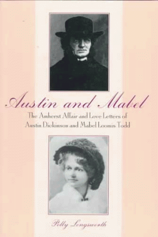 Austin and Mabel: The Amherst Affair and Love Letters of Austin Dickinson and Mabel Loomis Todd