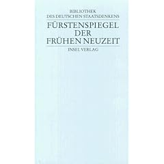 Bibliothek des deutschen Staatsdenkens: Band 6: F�rstenspiegel der Fr�hen Neuzeit: Bd. 6