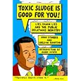Toxic Sludge is Good For You: Lies, Damn Lies and the Public Relations Industry