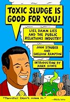 Toxic Sludge is Good For You: Lies, Damn Lies and the Public Relations Industry