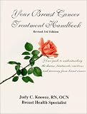 Your Breast Cancer Treatment Handbook: Your Guide to Understanding the Disease, Treatments, Emotions and Recovery from Breast Cancer