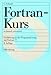 Fortran-Kurs technisch orientiert: Einf&uuml;hrung in die Programmierung mit Fortran 77