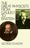 The Great Physicists from Galileo to Einstein (Biography of Physics)