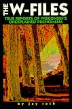 ISBN: 0915024594 - The W-Files True Reports of Unexplained Phenomena in Wisconsin