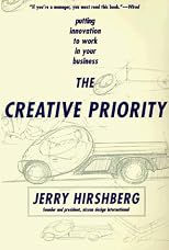 The Creative Priority : Putting Innovation to Work in Your Business