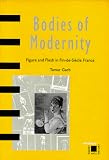 Bodies of Modernity: Figure and Flesh in Fin-de-Siecle France (Interplay)