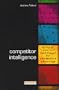 Competitor Intelligence: Strategy, Tools and Techniques for Competitive Advantage