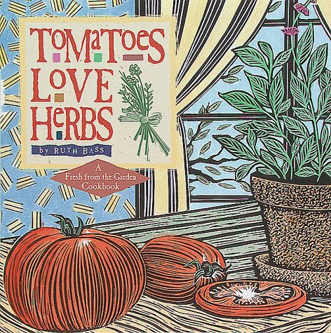 Tomatoes Love Herbs (Fresh from the Garden Cookbook)