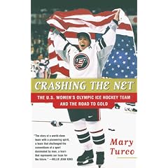 Crashing the Net: The U.S. Women's Olympic Ice Hockey Team and the Road to Gold