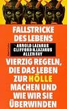 Fallstricke des Lebens: Vierzig Regeln, die das Leben zur H&ouml;lle machen, und wie wir sie &uuml;berwinden - Arnold A. Lazarus, Clifford N. Lazarus, Allen Fay