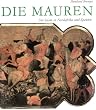 Die Mauren. Der Islam in Nordafrika und Spanien (642-1800)