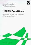 I- DEAS Praktikum. Modellieren mit dem 3D- CAD- System I- DEAS Master Series-