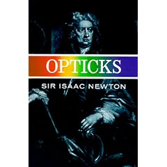 Opticks: Or a Treatise of the Reflections, Refractions, Inflections & Colours of Light-Based on the Fourth Edition London, 1730