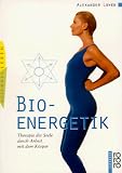 Bio - Energetik - Therapie der Seele durch Arbeit mit dem K&ouml;rper. - Alexander Lowen