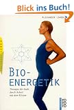 Bio - Energetik. Therapie der Seele durch Arbeit mit dem K�rper.