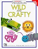 Wild and Crafty (Ranger Rick's NatureScope)
