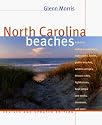 North Carolina Beaches: A Visit to National Seashores, State Parks, Ferries, Public Beaches, Wildlife Refuges, Historic Sites, Lighthouses, Boat Ramps and Docks, Museums, and