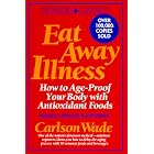 Click here to buy Eat Away Illness: How to Age-Proof Your Body With Antioxidant Foods by  Carlson Wade.
