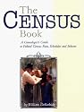 The Census Book: A Genealogist's Guide to Federal Census Facts, Schedules and Indexes