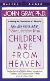 Children Are from Heaven: Positive Parenting Skills for Raising Cooperative, Confident, and Compassionate Children