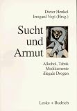 Image of Sucht und Armut: Alkohol, Tabak, illegale Drogen