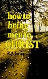 How to Bring Men to Christ