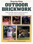 Step-By-Step Outdoor Brickwork: Over 20 Easy-To-Build Projects For Your Yard And Garden