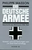 Die Deutsche Armee: Geschichte der Wehrmacht 1935 - 1945