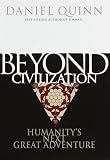 Beyond Civilization: Humanity's Next Great Adventure