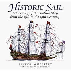 Historic Sail: The Glory of the Sailing Ship from the 13th to the 19th Century (Greenhill Historic Series)