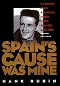 Spain's Cause was Mine: A Memoir of an American Medic in the Spanish Civil War