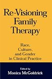 Re-Visioning Family Therapy: Race, Culture, and Gender in Clinical Practice