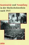 Kontinuit&auml;t und Neuanfang in der Hochschulmedizin nach 1945 - Symposium zur Hochschulmedizin am 5 - und 6 - Juli 1996 in der Phipps-Universit&auml;t Marburg - 