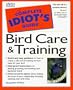 Complete Idiot's Guide to Bird Care & Training (The Complete Idiot's Guide)